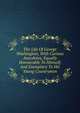 The Life Of George Washington; With Curious Anecdotes, Equally Honourable To Himself, And Exemplary To His Young Countrymen, 