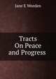 Tracts On Peace and Progress ., Jane E Weeden 