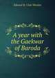 A year with the Gaekwar of Baroda, Edward St. Clair Weeden 
