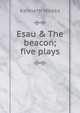 Esau & The beacon; five plays, Kenneth Weeks 