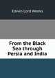 From the Black Sea through Persia and India, Edwin Lord Weeks 