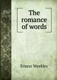The romance of words, Ernest Weekley 