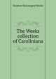 The Weeks collection of Caroliniana, Weeks, Stephen Beauregard, 1865-1918 