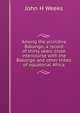 Among the primitive Bakongo; a record of thirty years' close intercourse with the Bakongo and other tribes of equatorial Africa, John H Weeks 