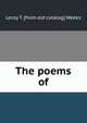 The poems of, Leroy T. [from old catalog] Weeks 