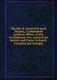 The life of General Francis Marion, a celebrated partisan officer, in the revolutionar war, against the British and Tories in South Carolina and Georgia, 