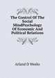 The Control Of The Social MindPsychology Of Economic And Political Relations, Arland D Weeks 