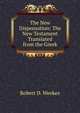The New Dispensation: The New Testament Translated from the Greek, Robert D. Weekes 