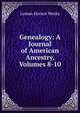 Genealogy: A Journal of American Ancestry, Volumes 8-10, Lyman Horace Weeks 