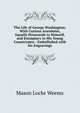 The Life of George Washington: With Curious Ancedotes, Equally Honourale to Himself, and Exemplary to His Young Countrymen : Embellished with Six Engravings, Mason Locke Weems 