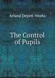 The Control of Pupils, Arland Deyett Weeks 