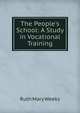 The People's School: A Study in Vocational Training, Ruth Mary Weeks 