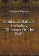 Bandanna Ballads: Including "Shadows On the Wall", Howard Weeden 