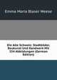 Die Alte Schweiz: Stadtbilder, Baukunst Und Handwerk Mit 354 Abbildungen (German Edition), Emma Maria Blaser Weese 