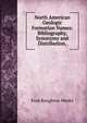 North American Geologic Formation Names: Bibliography, Synonymy and Distribution,, Fred Boughton Weeks 