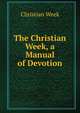 The Christian Week, a Manual of Devotion, Christian Week 