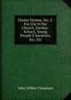 Choice Hymns, No. 1: For Use in the Church, Sunday-School, Young People'S Societies, Etc. Etc, J. Wilbur Chapman 