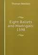 Eight Ballets and Madrigals: 1598, Thomas Weelkes 