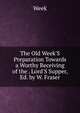The Old Week'S Preparation Towards a Worthy Receiving of the . Lord'S Supper, Ed. by W. Fraser, Week 