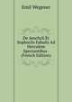 De Aeschyli Et Sophoclis Fabulis Ad Herculem Spectantibus . (French Edition), Emil Wegener 
