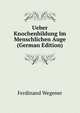 Ueber Knochenbildung Im Menschlichen Auge (German Edition), Ferdinand Wegener 