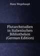 Plutarchstudien in Italienischen Bibliotheken (German Edition), Hans Wegehaupt 