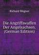 Die Angriffswaffen Der Angelsachsen. (German Edition), Richard Wegner 