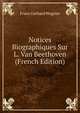 Notices Biographiques Sur L. Van Beethoven (French Edition), Franz Gerhard Wegeler 