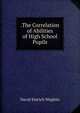 .The Correlation of Abilities of High School Pupils, David Emrich Weglein 