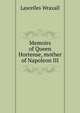 Memoirs of Queen Hortense, mother of Napoleon III, Lascelles Wraxall 