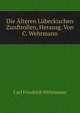 Die Alteren Lubeckischen Zunftrollen, Herausg. Von C. Wehrmann, Carl Friedrich Wehrmann 