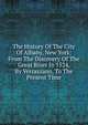 The History Of The City Of Albany, New York: From The Discovery Of The Great River In 1524, By Verrazzano, To The Present Time, 