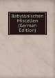 Babylonischen Miscellen (German Edition), 