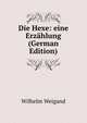Die Hexe: eine Erz?hlung (German Edition), Wilhelm Weigand 