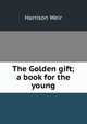 The Golden gift; a book for the young, Harrison Weir 