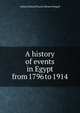 A history of events in Egypt from 1796 to 1914, Arthur Edward Pearse Brome Weigall 