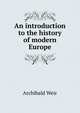 An introduction to the history of modern Europe, Archibald Weir 