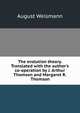 The evolution theory. Translated with the author's co-operation by J. Arthur Thomson and Margaret R. Thomson, August Weismann 