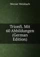 Trionfi. Mit 60 Abbildungen (German Edition), Werner Weisbach 