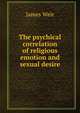 The psychical correlation of religious emotion and sexual desire, James Weir 