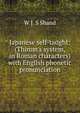 Japanese self-taught: (Thimm's system, in Roman characters) with English phonetic pronunciation, W J. S Shand 