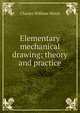 Elementary mechanical drawing; theory and practice, Charles William Weick 