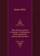 The energy system of matter; a deduction from terrestrial energy phenomena, James Weir 