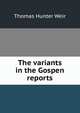 The variants in the Gospen reports, Thomas Hunter Weir 