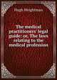 The medical practitioners' legal guide: or, The laws relating to the medical profession, Hugh Weightman 