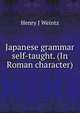 Japanese grammar self-taught. (In Roman character), Henry J Weintz 