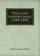 Troy's one hundred years, 1789-1889, Arthur James Weise 