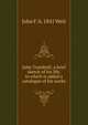John Trumbull; a brief sketch of his life, to which is added a catalogue of his works, John F. b. 1841 Weir 