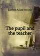 The pupil and the teacher, Luther Allan Weigle 