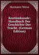 Kost?mkunde: Handbuch Der Geschichte Der Tracht. (German Edition), Hermann Weiss 